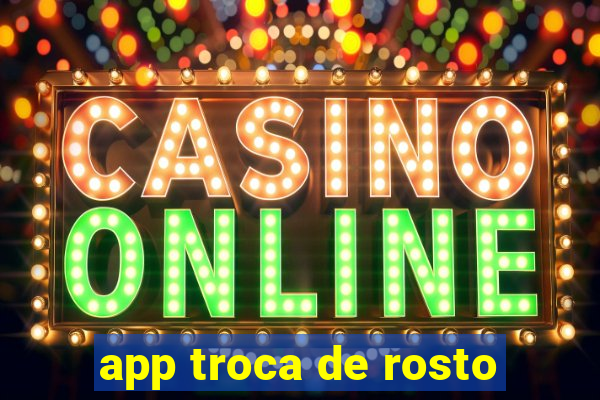 app troca de rosto